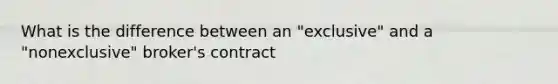 What is the difference between an "exclusive" and a "nonexclusive" broker's contract