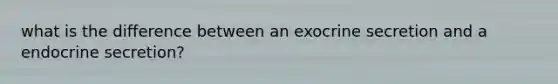 what is the difference between an exocrine secretion and a endocrine secretion?