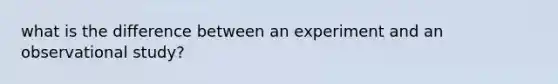 what is the difference between an experiment and an observational study?