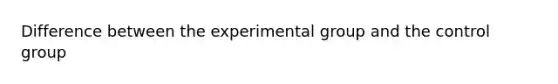 Difference between the experimental group and the control group