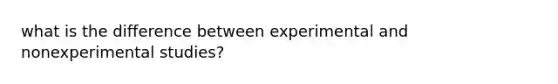 what is the difference between experimental and nonexperimental studies?