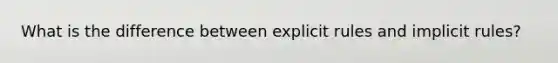 What is the difference between explicit rules and implicit rules?