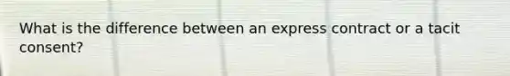 What is the difference between an express contract or a tacit consent?