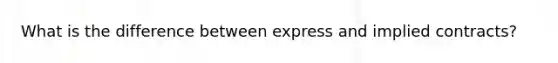 What is the difference between express and implied contracts?