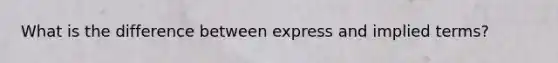 What is the difference between express and implied terms?