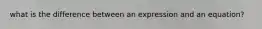 what is the difference between an expression and an equation?