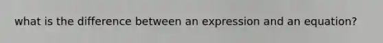 what is the difference between an expression and an equation?