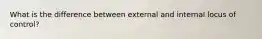 What is the difference between external and internal locus of control?
