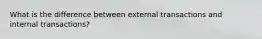 What is the difference between external transactions and internal transactions?