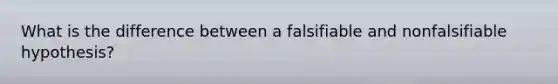 What is the difference between a falsifiable and nonfalsifiable hypothesis?