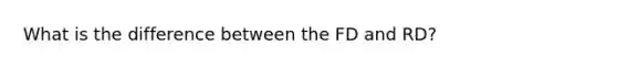 What is the difference between the FD and RD?