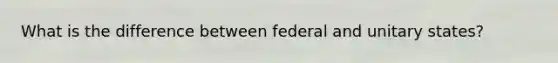 What is the difference between federal and unitary states?