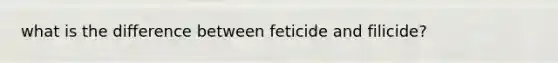 what is the difference between feticide and filicide?