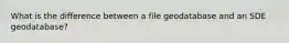 What is the difference between a file geodatabase and an SDE geodatabase?