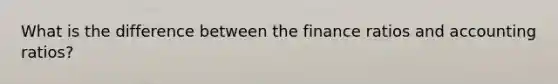 What is the difference between the finance ratios and accounting ratios?