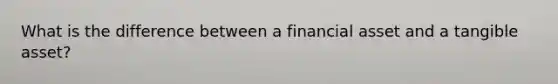 What is the difference between a financial asset and a tangible asset?