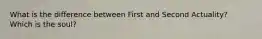 What is the difference between First and Second Actuality? Which is the soul?