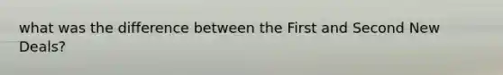 what was the difference between the First and Second New Deals?