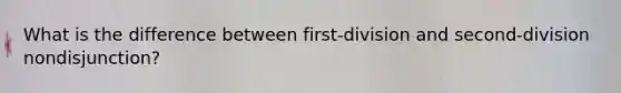 What is the difference between first-division and second-division nondisjunction?