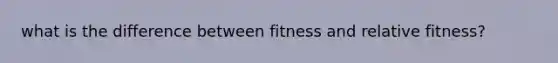 what is the difference between fitness and relative fitness?