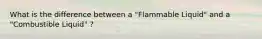 What is the difference between a "Flammable Liquid" and a "Combustible Liquid" ?