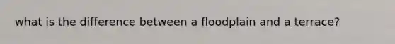 what is the difference between a floodplain and a terrace?