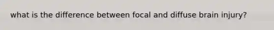 what is the difference between focal and diffuse brain injury?