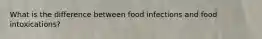 What is the difference between food infections and food intoxications?