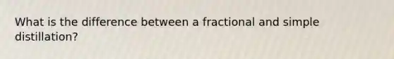 What is the difference between a fractional and simple distillation?