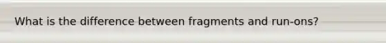 What is the difference between fragments and run-ons?