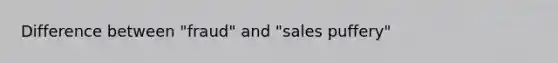 Difference between "fraud" and "sales puffery"