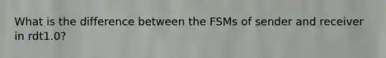 What is the difference between the FSMs of sender and receiver in rdt1.0?