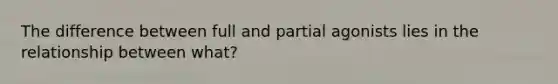 The difference between full and partial agonists lies in the relationship between what?