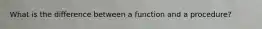 What is the difference between a function and a procedure?