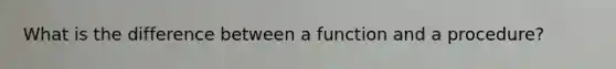 What is the difference between a function and a procedure?