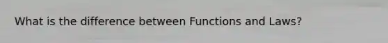 What is the difference between Functions and Laws?