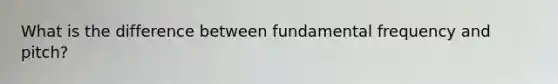 What is the difference between fundamental frequency and pitch?