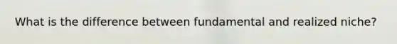 What is the difference between fundamental and realized niche?