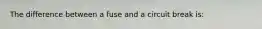 The difference between a fuse and a circuit break is: