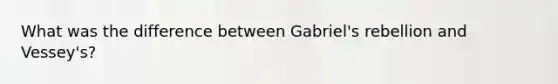 What was the difference between Gabriel's rebellion and Vessey's?