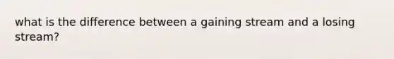 what is the difference between a gaining stream and a losing stream?