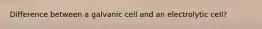 Difference between a galvanic cell and an electrolytic cell?