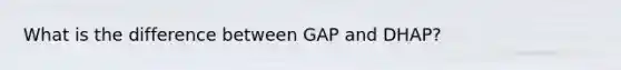 What is the difference between GAP and DHAP?