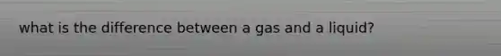 what is the difference between a gas and a liquid?