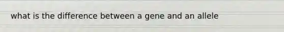 what is the difference between a gene and an allele