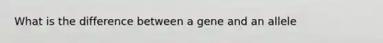 What is the difference between a gene and an allele