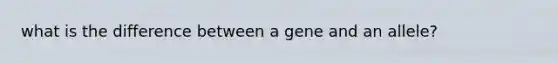 what is the difference between a gene and an allele?