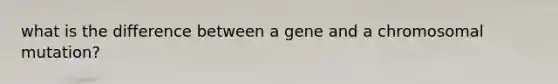 what is the difference between a gene and a chromosomal mutation?