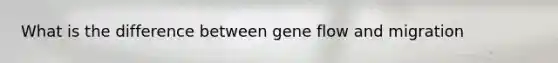 What is the difference between gene flow and migration