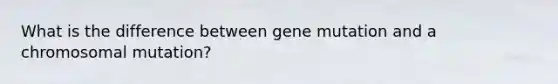 What is the difference between gene mutation and a chromosomal mutation?